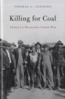 Image for Killing for coal  : America&#39;s deadliest labor war