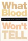 Image for What blood won&#39;t tell  : a history of race on trial in america