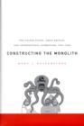 Image for Constructing the monolith  : the United States, Great Britain, and international communism, 1945-1950