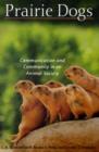 Image for Prairie dogs  : communication and community in an animal society