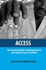 Image for Access  : how do good health technologies get to poor people in poor countries?