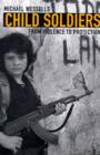 Image for Child soldiers  : from violence to protection