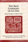Image for The sage learning of Liu Zhi  : Islamic thought in Confucian terms