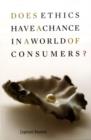 Image for Does ethics have a chance in a world of consumers?