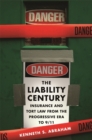 Image for The Liability Century: Insurance and Tort Law from the Progressive Era to 9/11