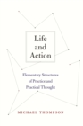 Image for Life and action: elementary structures of practice and practical thought