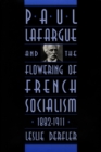 Image for Paul Lafargue and the flowering of French socialism, 1882-1911.