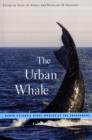 Image for The urban whale  : North Atlantic right whales at the crossroads