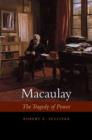 Image for Macaulay  : the tragedy of power