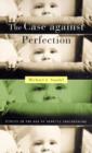 Image for The case against perfection  : ethics in the age of genetic engineering