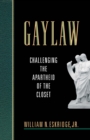 Image for Gaylaw: challenging the apartheid of the closet