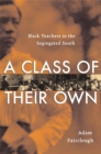 Image for A Class of Their Own: Black Teachers in the Segregated South