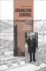 Image for Organizing control: August Thyssen and the construction of German corporate management