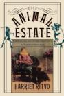Image for The animal estate  : the English and other creatures in the Victorian age