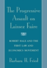Image for The progressive assault on laissez faire: Robert Hale and the first law and economics movement