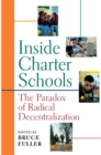 Image for Inside charter schools: the paradox of radical decentralization
