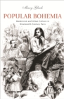 Image for Popular Bohemia: modernism and urban culture in nineteenth-century Paris