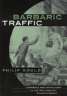 Image for Barbaric traffic: commerce and antislavery in the eighteenth-century Atlantic world