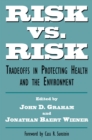 Image for Risk versus risk: tradeoffs in protecting health and the environment
