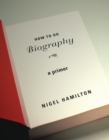 Image for How to do biography: a primer