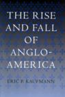 Image for The rise and fall of Anglo-America