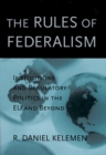 Image for The rules of federalism: institutions and regulatory politics in the EU and beyond