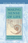 Image for Making Sense of Life: Explaining Biological Development With Models, Metaphors, and Machines