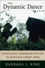 Image for The dynamic dance: nonvocal communication in African great apes
