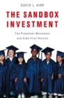 Image for The sandbox investment: the preschool movement and kids-first politics