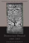 Image for Democracy Denied, 1905-1915: Intellectuals and the Fate of Democracy