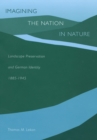 Image for Imagining the nation in nature: landscape preservation and German identity, 1885-1945