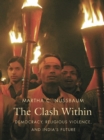 Image for The clash within: democracy, religious violence, and India&#39;s future