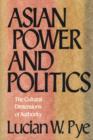Image for Asian power and politics: the cultural dimensions of authority