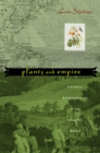 Image for Plants and empire: colonial bioprospecting in the Atlantic world