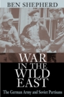 Image for War in the wild East: the German Army and Soviet partisans