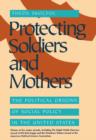 Image for Protecting soldiers and mothers: the political origins of social policy in the United States