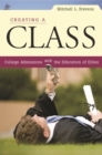 Image for Creating a class: college admissions and the education of elites