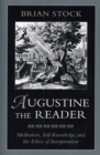 Image for Augustine the reader: meditation, self-knowledge, and the ethics of interpretation.