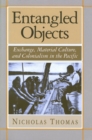 Image for Entangled Objects : Exchange, Material Culture, and Colonialism in the Pacific