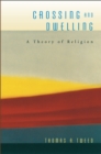 Image for Crossing and dwelling: a theory of religion