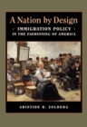 Image for A nation by design: immigration policy in the fashioning of America