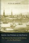 Image for Among the powers of the earth  : the American Revolution and the making of a new world empire