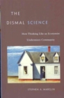 Image for The dismal science  : how thinking like an economist undermines community