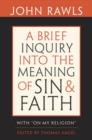 Image for A brief inquiry into the meaning of sin and faith  : with 'on my religion'