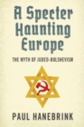 Image for A specter haunting Europe  : the myth of Judeo-Bolshevism