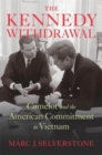 Image for The Kennedy withdrawal  : Camelot and the American commitment to Vietnam