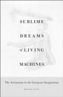 Image for Sublime dreams of living machines  : the automaton in the European imagination