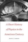 Image for A Short History of Physics in the American Century
