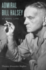 Image for Admiral Bill Halsey  : a naval life