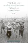Image for Youth in the fatherless land  : war pedagogy, nationalism, and authority in Germany, 1914-1918